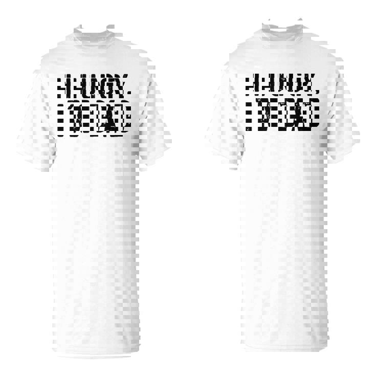 Hi Hungry Im Dad Father’S Day Unisex T-Shirt