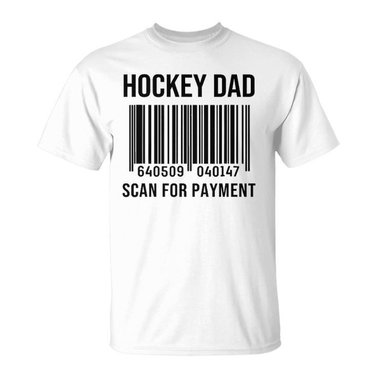 Hockey Dad Scan For Payment Sport Dad Fathers Day Gift Unisex T-Shirt