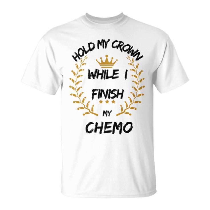 Hold My Crown While I Finish My Chemo  V6 Unisex T-Shirt