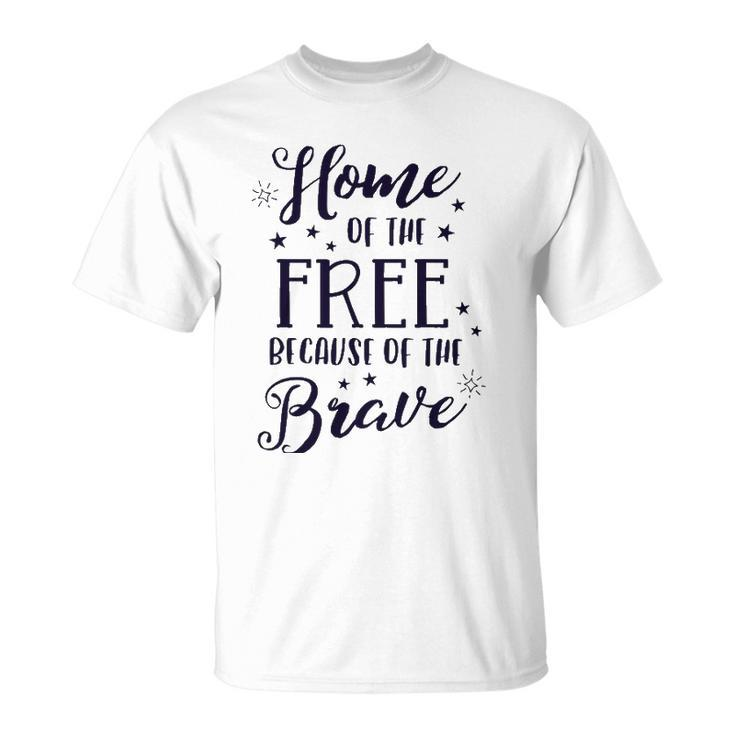 Home Of The Free Because Of The Brave 4Th Of July Patriotic Unisex T-Shirt