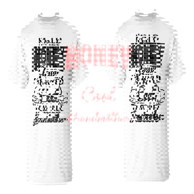 Honey Grandma Im Called Honey Because Im Too Cool To Be Called Grandmother T-Shirt