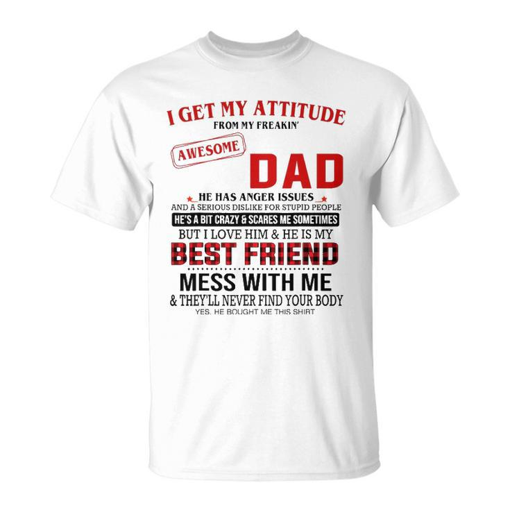 I Get My Attitude From My Freakin Awesome Dad Fathers Day Unisex T-Shirt