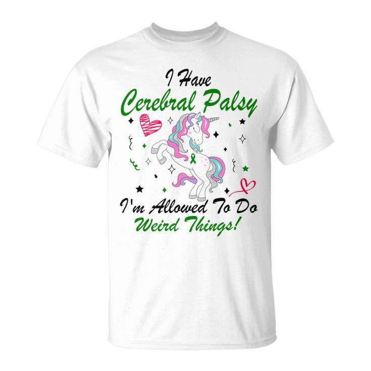 I Have Cerebral Palsy Im Allowed To Do Weird Things  Unicorn Green Ribbon  Cerebral Palsy  Cerebral Palsy Awareness Unisex T-Shirt