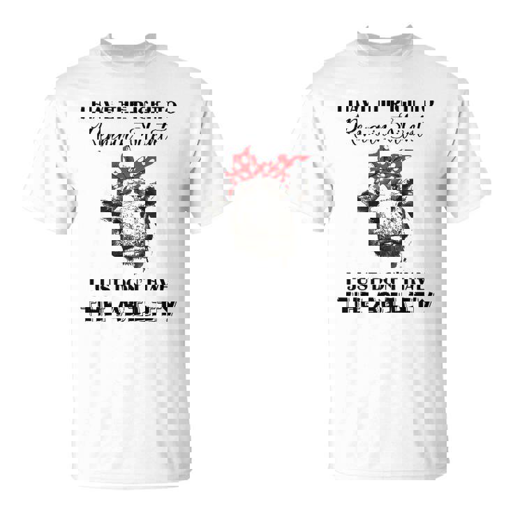 I Have The Right To Remain Silent I Dont Have Ability Funny Unisex T-Shirt