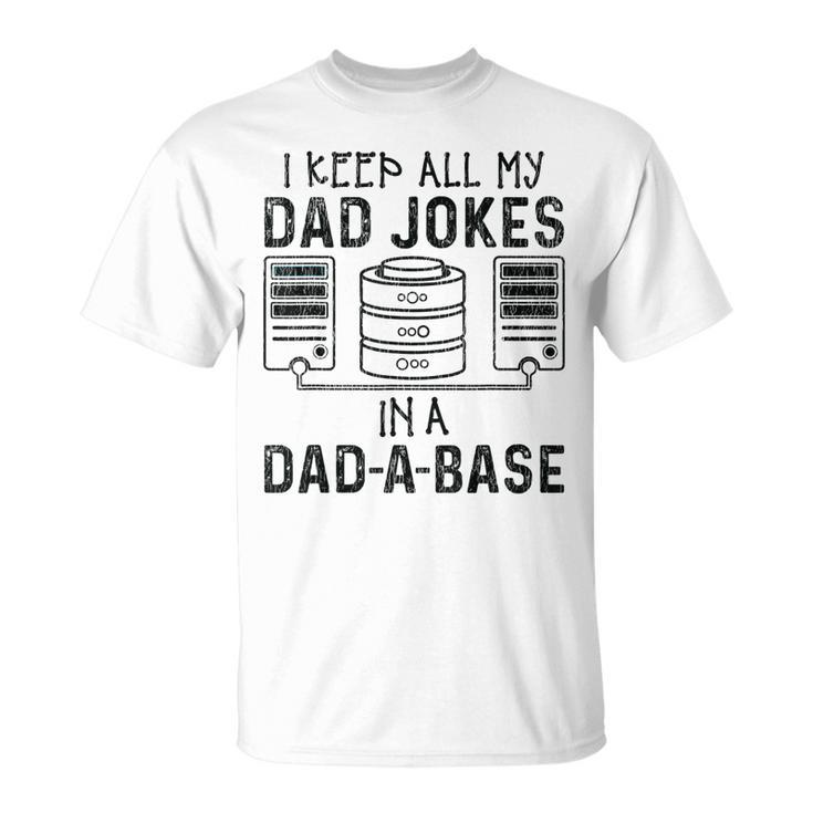 I Keep All My Dad Jokes In A Da-A-Base Fathers Day Dad Kid  Unisex T-Shirt