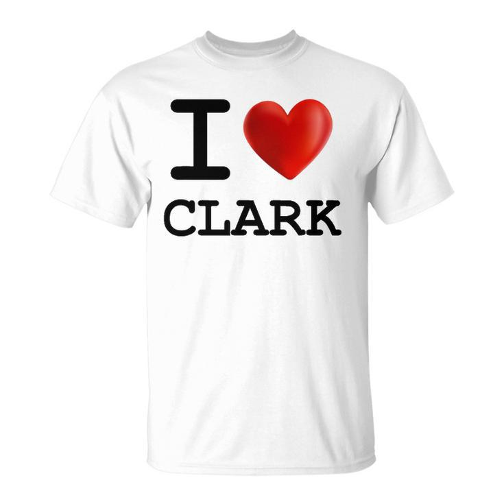 I Love Clark Heart Name Gift Unisex T-Shirt
