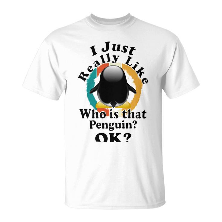 I Really Like Who Is That Penguin Ok Unisex T-Shirt