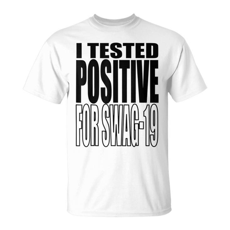 I Tested Positive For Swag-19  Unisex T-Shirt