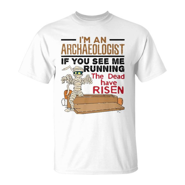 If You See Me Running Dead Have Risen Funny Archaeology Unisex T-Shirt