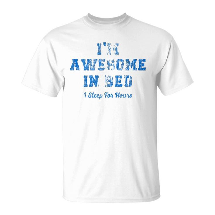 Im Awesome In Bed I Can Sleep For Hours  Unisex T-Shirt
