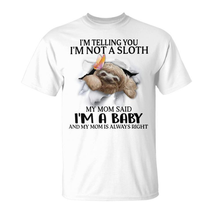 Im Telling You Im Not A Sloth My Mom Said Im A Baby  Cute Sloth Shirt Sayings Unisex T-Shirt