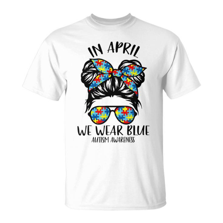 In April We Wear Blue Autism Awareness Month Unisex T-Shirt