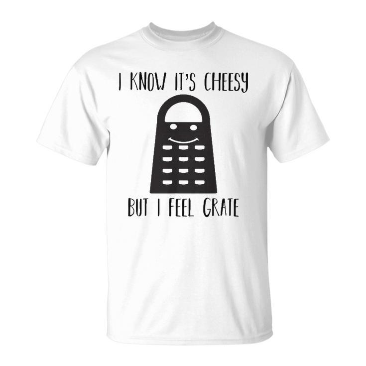 Its Cheesy But I Feel Grate Corny Dad Joke Fathers Day Gifts Unisex T-Shirt