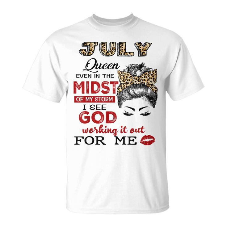 July Birthday Queen Even In The Midst Of My Storm  Unisex T-Shirt