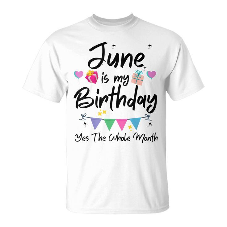 June Is My Birthday Month Yes The Whole Month Funny Girl  Unisex T-Shirt
