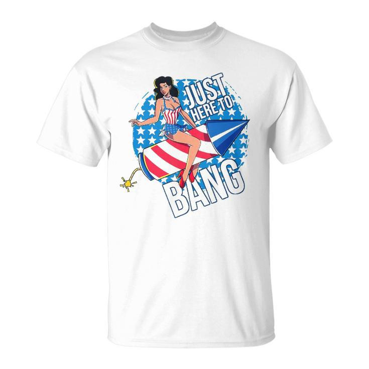 Just Here To Bang Fireworks Fourth Of July Usa Girl American Unisex T-Shirt