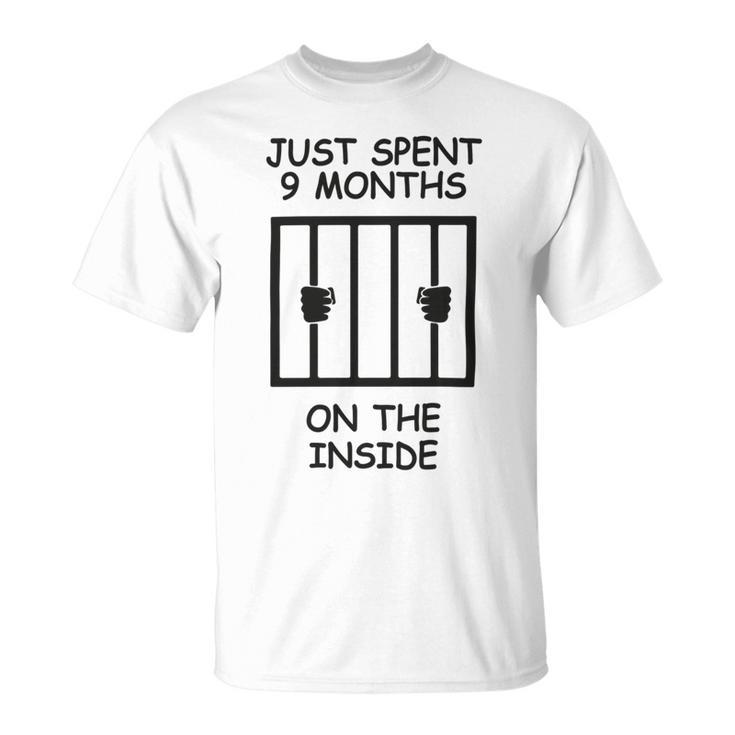 Just Spent 9 Months On The Inside Funny Baby Gift Funny Pregnancy Gift Funny Baby Shower Gift Unisex T-Shirt