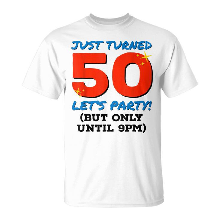 Just Turned 50 Party Until 9Pm Funny 50Th Birthday Gag Gift  V2 Unisex T-Shirt