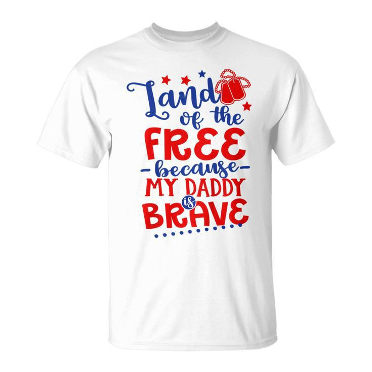 Kids Land Of Free Because Daddy Is Brave 4Th Of July Army Dad  Unisex T-Shirt