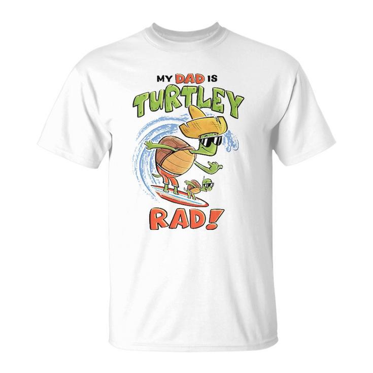 Kids My Dad Is Turtley Rad Cute Kids  For Dad Turtles Surf Unisex T-Shirt