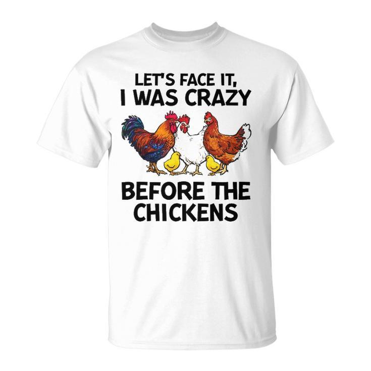 Lets Face It I Was Crazy Before The Chickens Lovers Unisex T-Shirt