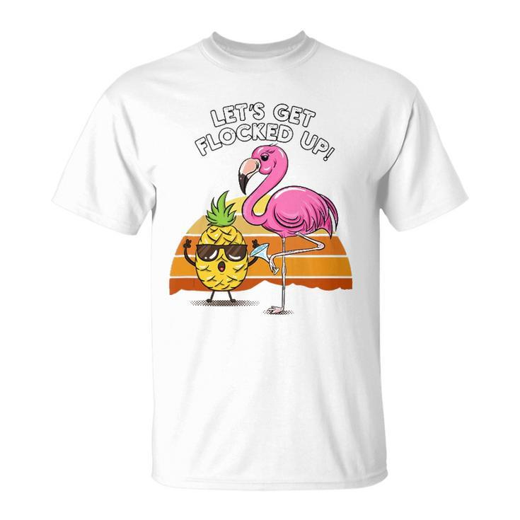Lets Get Flocked Up Pineapple Flamingo Party Hawaiian Gift  Unisex T-Shirt