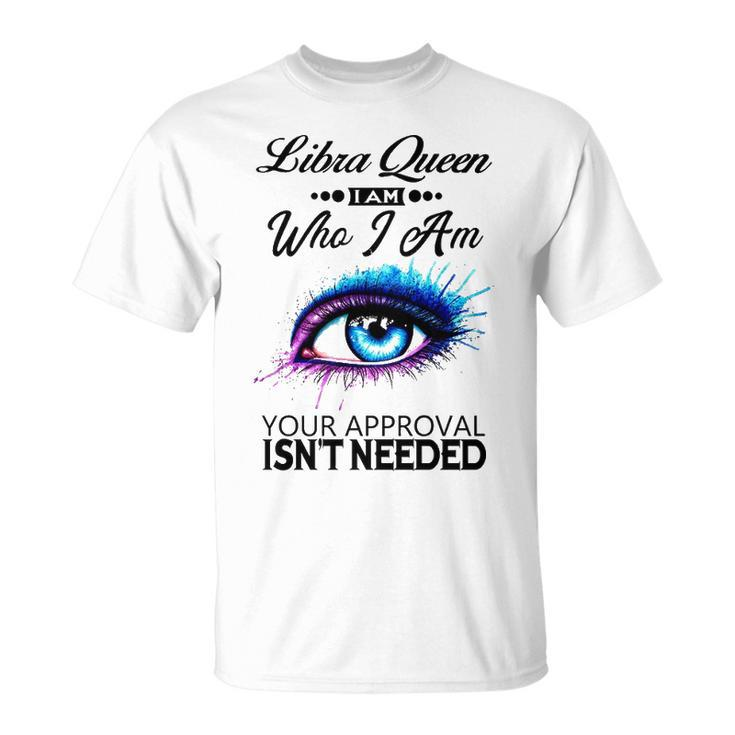 Libra Queen I Am Who I Am Libra Girl Woman Birthday T-Shirt