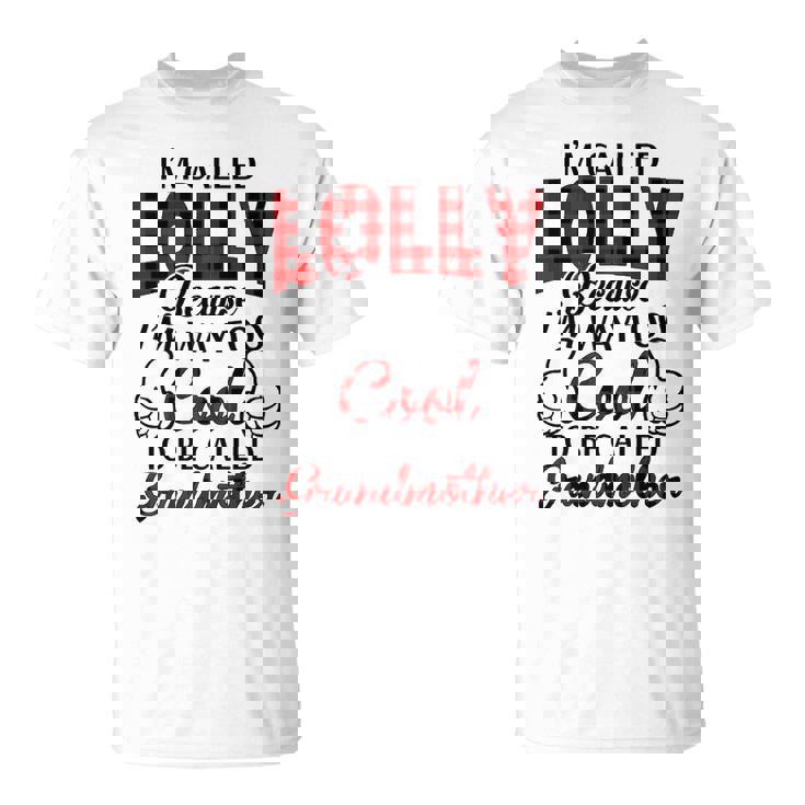 Lolly Grandma Im Called Lolly Because Im Too Cool To Be Called Grandmother T-Shirt