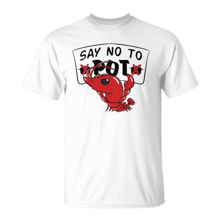 Louisiana Crawfish Boil Say No To Pot T-shirt