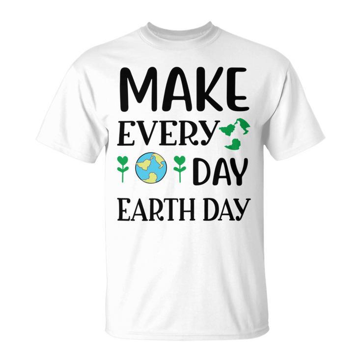 Make Every Day Earth Day Unisex T-Shirt