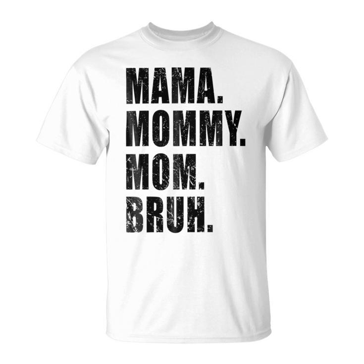Mama Mommy Mom Bruh Mommy And Me Mom Funny  Unisex T-Shirt