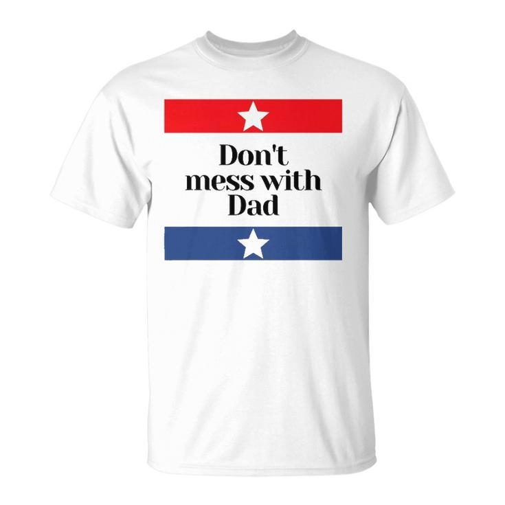 Mens Dont Mess With Dad Texas Dad Father Unisex T-Shirt