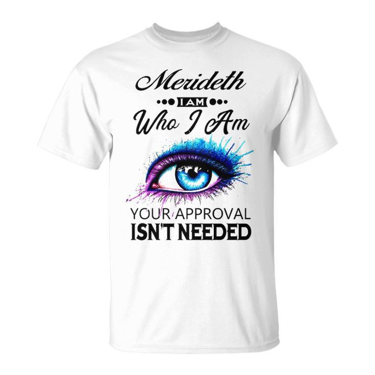 Merideth Name Merideth I Am Who I Am T-Shirt