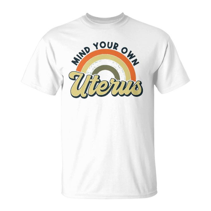 Mind Your Own Uterus  Rainbow My Uterus My Choice Unisex T-Shirt