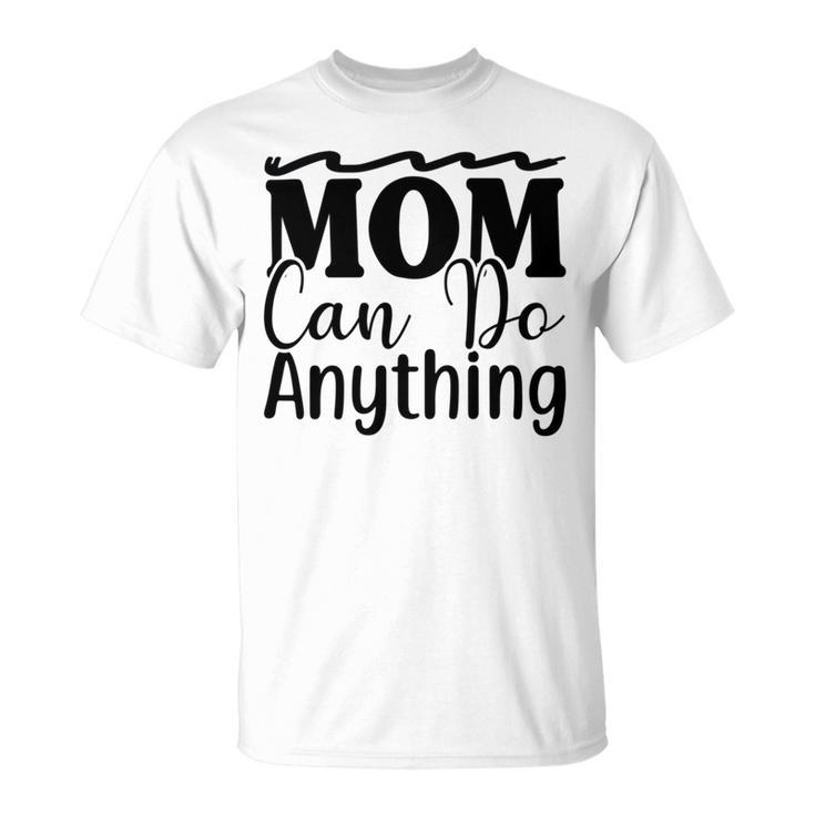 Mom Can Do Anything  736 Trending Shirt Unisex T-Shirt