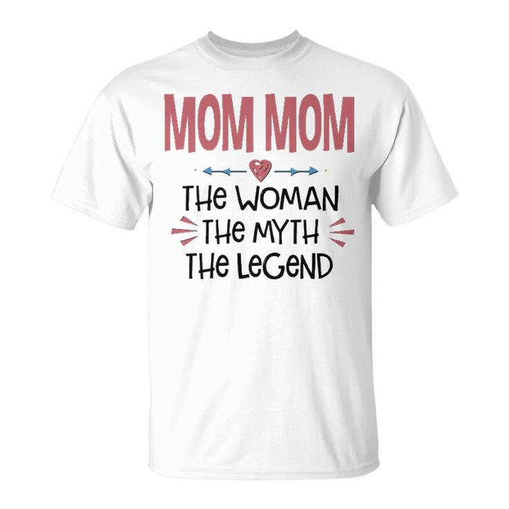 Mom Mom Grandma Mom Mom The Woman The Myth The Legend T-Shirt
