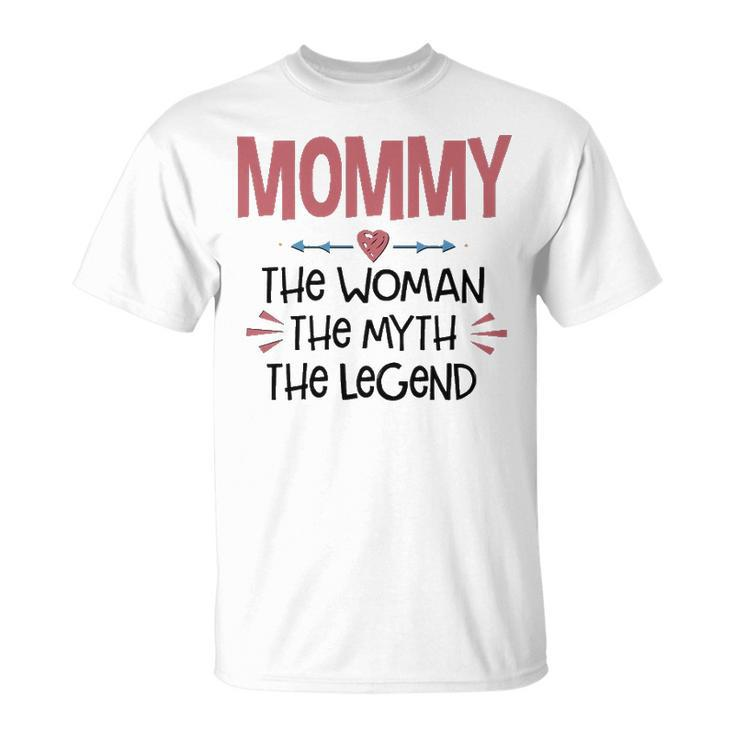 Mommy Mommy The Woman The Myth The Legend T-Shirt