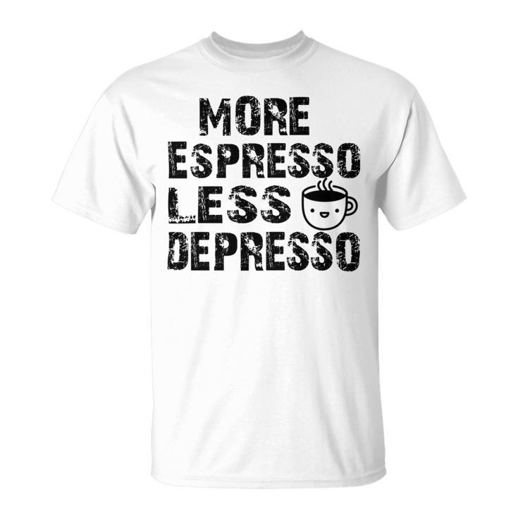 More Espresso Less Depresso Unisex T-Shirt