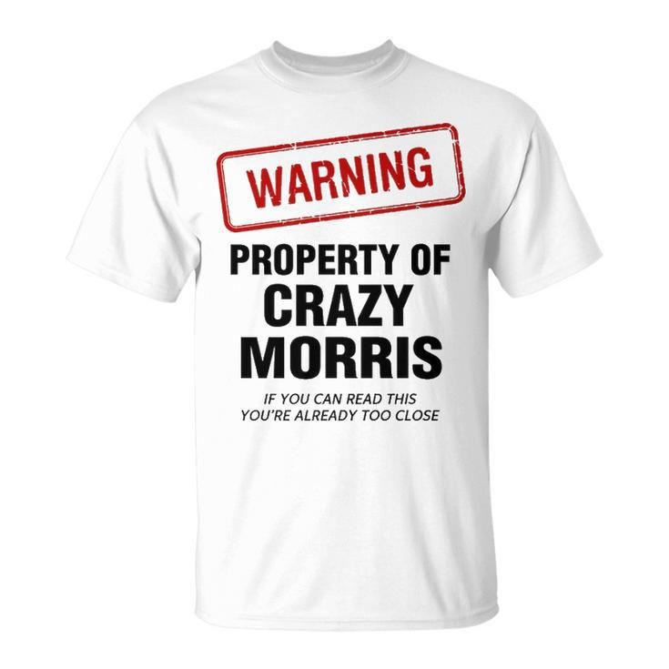 Morris Name Warning Property Of Crazy Morris T-Shirt