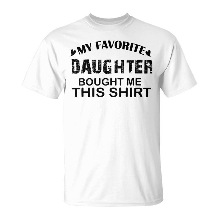 My Favorite Daughter Bought Me This Unisex T-Shirt