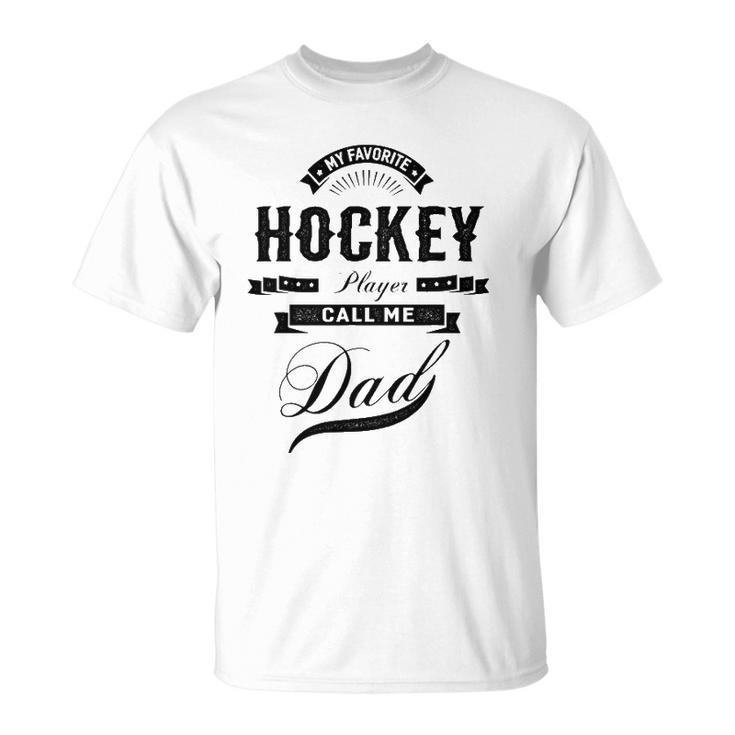 My Favorite Hockey Player Call Me Dad  Father Unisex T-Shirt