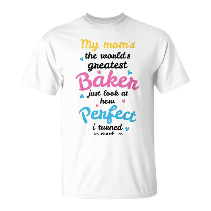 My Moms The Worlds Greatest Baker  131 Trending Shirt Unisex T-Shirt