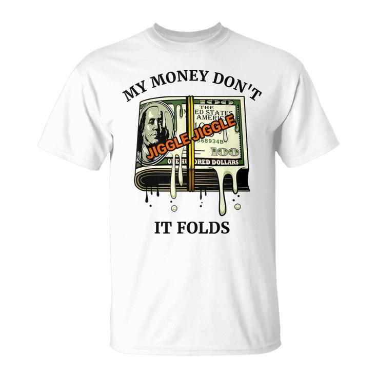My Money Dont Jiggle Jiggle It Folds  Unisex T-Shirt