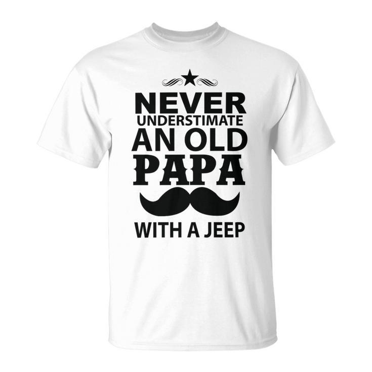 Never Understimate And Old Papa Fathers Day Gift Unisex T-Shirt