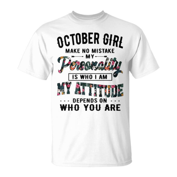 October Girl Make No Mistake My Personality Is Who I Am T-Shirt