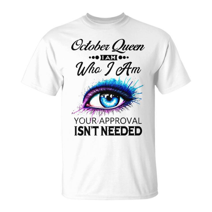 October Queen I Am Who I Am October Girl Woman Birthday T-Shirt