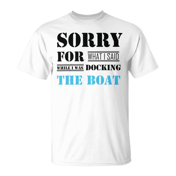 Official Im Sorry For What I Said While I Was Docking The Boat   Unisex T-Shirt