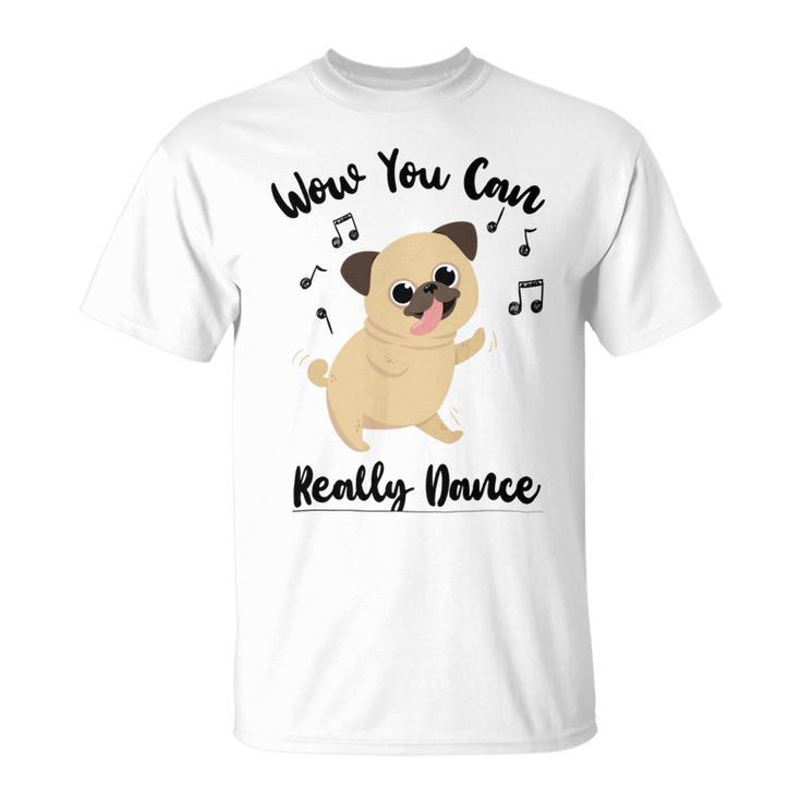 Official  Wow You Can Really Dance - Dance Lover Idea   Unisex T-Shirt