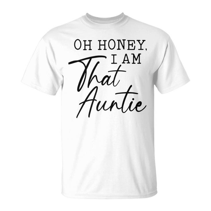 Oh Honey I Am That AuntieCute Idea For Aunt From Niece Premium Unisex T-Shirt