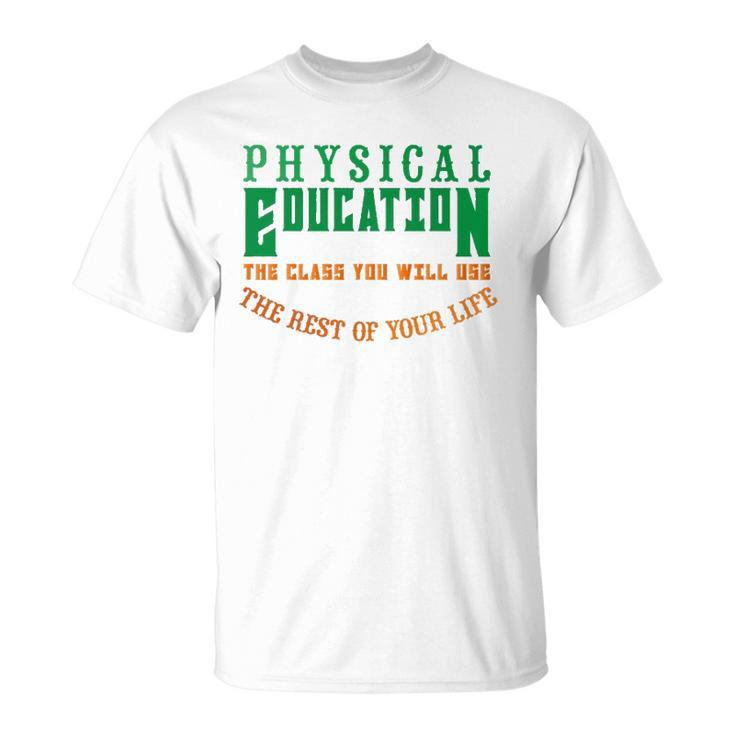 Physical Education The Rest Of Your Life Unisex T-Shirt
